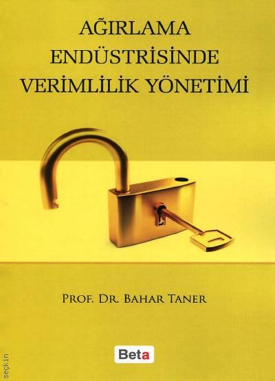 Ağırlama Endüstrisinde Verimlilik Yönetimi Prof. Dr. Bahar Taner  - Kitap