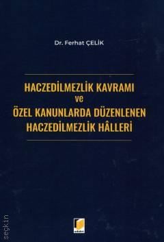 
Haczedilmezlik Kavramı ve Özel Kanunlarda Düzenlenen Haczedilmezlik Halleri Ferhat Çelik