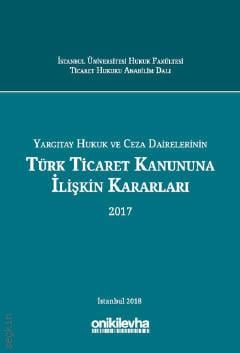 Yargıtay Hukuk ve Ceza Dairelerinin Türk Ticaret Kanununa İlişkin Kararları (2017) Prof. Dr. Abuzer Kendigelen  - Kitap