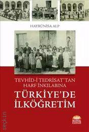 Tevhid–i Tedrisat’tan Harf İnkılabına Türkiye’de İlköğretim Hayrünnisa Alp  - Kitap