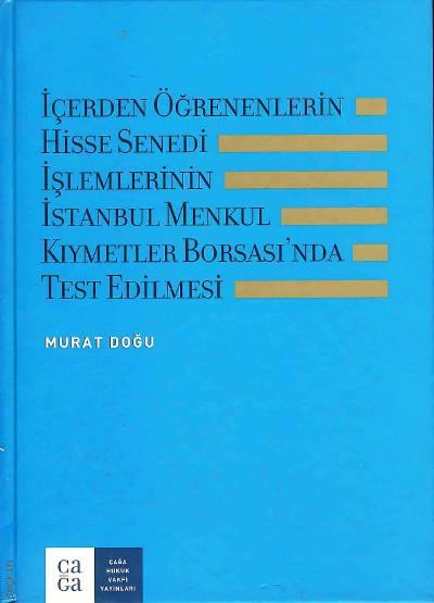 İçerden Öğrenenlerin Hisse Senedi İşlemlerinin İstanbul Menkul Kıymetler Borsası'nda Test Edilmesi Murat Doğu  - Kitap