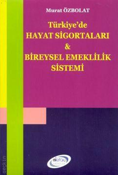 Türkiye'de Hayat Sigortaları – Bireysel Emeklilik Sistemi Murat Özbolat  - Kitap