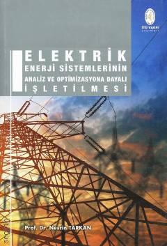 Elektrik Enerji Sistemlerinin Analiz ve Optimizasyona Dayalı İşletilmesi Prof. Dr. Nesrin Tarkan  - Kitap