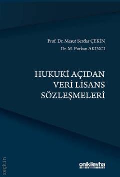 Hukuki Açıdan Veri Lisans Sözleşmeleri Prof. Dr. Mesut Serdar Çekin, Dr. M. Furkan Akıncı  - Kitap