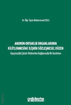 Anonim Ortaklık Organlarının Kilitlenmesine İlişkin Sözleşmesel Düzen – Uyuşmazlık Çözüm Yöntemleri Bağlamında Bir İnceleme– Dr. Öğr. Üyesi Muhammed Sulu  - Kitap
