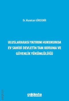 Uluslararası Yatırım Hukukunda Ev Sahibi Devletin Tam Koruma ve Güvenlik Yükümlülüğü