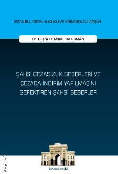 İstanbul Ceza Hukuku ve Kriminoloji Arşivi Yayın No: 63 Şahsi Cezasızlık Sebepleri ve Cezada İndirim Dr. Büşra Demiral Bakırman  - Kitap
