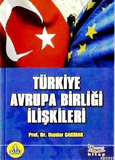 Türkiye Avrupa Birliği İlişkileri Prof. Dr. Haydar Çakmak  - Kitap