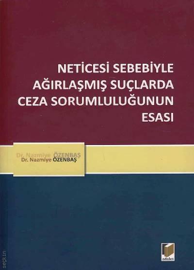 Netice Sebebiyle Ağırlaştırılmış Suçlarda Ceza Sorumluluğunun Esası Nazmiye Özenbaş