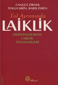 Yol Ayrımında Laiklik Disiplinlerarası Laiklik İncelemeleri Cangül Örnek, Tolga Şirin, Barış Zeren  - Kitap