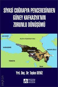 Siyasi Coğrafya Penceresinden Güney Kafkasya’nın Zorunlu Dönüşümü Taşkın Deniz