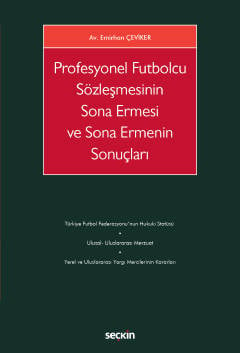 Profesyonel Futbolcu Sözleşmesinin Sona Ermesi ve Sona Ermenin Sonuçları Emirhan Çeviker  - Kitap