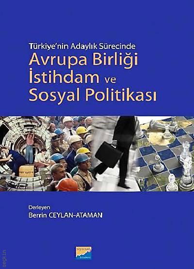 Türkiye'nin Adaylık Sürecinde Avrupa Birliği İstihdam ve Sosyal Politikası Berrin Ceylan Ataman  - Kitap