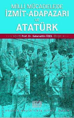 Milli Mücadelede İzmit – Adapazarı ve Atatürk Sebahattin Özel  - Kitap