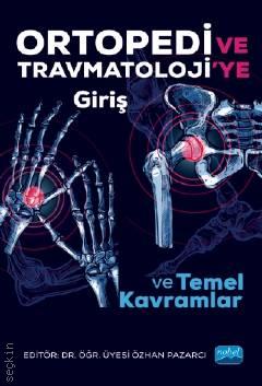 Ortopedi ve Travmatoloji'ye Giriş ve Temel Kavramlar Dr. Öğr. Üyesi Özhan Pazarcı  - Kitap