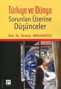 Türkiye ve Dünya Sorunları Üzerine Düşünceler İbrahim Arslanoğlu