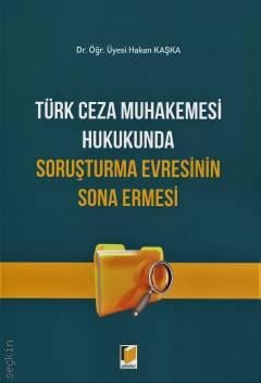 Türk Ceza Muhakemesi Hukukunda Soruşturma Evresinin Sona Ermesi Dr. Öğr. Üyesi Hakan Kaşka  - Kitap