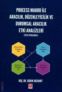 Process Makro ile Aracılık, Düzenleyicilik ve Durumsal Aracılık Etki Analizleri (SPSS Uygulamalı) Doç. Dr. Sıddık Bozkurt  - Kitap
