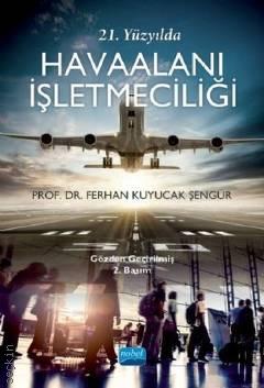 21. Yüzyılda Havaalanı İşletmeciliği Prof. Dr. Ferhan Kuyucak Şengür  - Kitap
