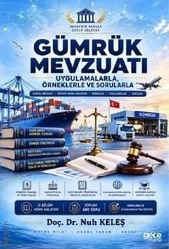 Gümrük Mevzuatı Uygulamalarla, Örneklerle ve Sorularla Doç. Dr. Nuh Keleş  - Kitap