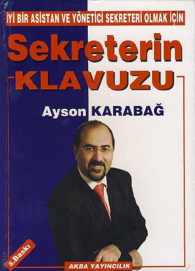 Sekreterin Klavuzu (İyi Bir Asistan ve Yönetici Sekreteri Olmak İçin) Ayson Karabağ  - Kitap