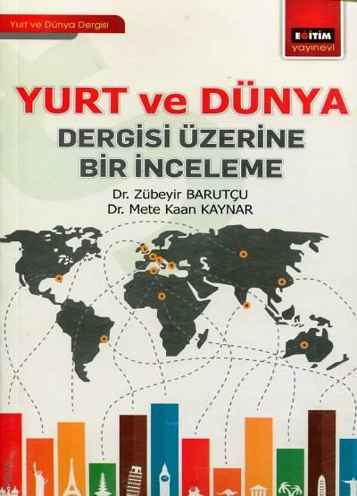 Yurt ve Dünya Dergisi Üzerine Bir İnceleme Dr. Zübeyir Barutçu, Dr. Mete Kaan Kaynar  - Kitap