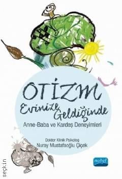 Otizm Evinize Geldiğinde Anne–Baba ve Kardeş Deneyimleri Dr. Nuray Mustafaoğlu Çiçek  - Kitap