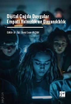 Dijital Çağda Duygular Empati Yalnızlık ve Dayanıklılık Dr. Öğr. Üyesi Ecem Olçum  - Kitap