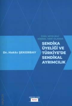 Sendika Üyeliği ve Türkiye'de Sendikal Ayrımcılık Dr. Hakkı Şekerbay  - Kitap