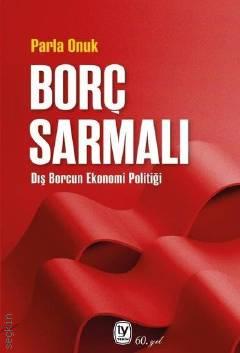 Borç Sarmalı Dış Borcun Ekonomi Politiği Parla Onuk  - Kitap