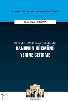 Türk ve Fransız Ceza Hukukunda Kanunun Hükmünü Yerine Getirme M. Buhari Çetinkaya