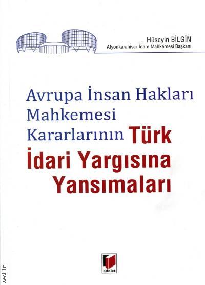 Avrupa İnsan Hakları Mahkemesi Kararlarının Türk İdari Yargısına Yansımaları Hüseyin Bilgin  - Kitap