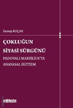 Çokluğun Siyasi Sürgünü–Padovalı Marsilius'ta Anayasal Elitizm Zeynep Koçak  - Kitap