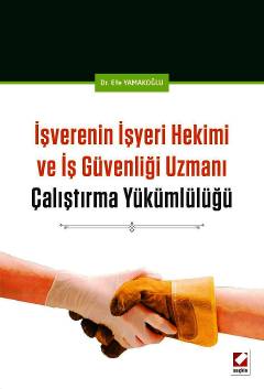 İşverenin İşyeri Hekimi ve İş Güvenliği Uzmanı Çalıştırma Yükümlülüğü Dr. Efe Yamakoğlu  - Kitap