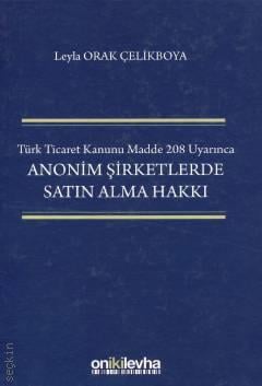 Türk Ticaret Kanunu Madde 208 Uyarınca Anonim Şirketlerde Satın Alma Hakkı Leyla Orak Çelikboya  - Kitap