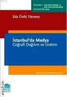 İstanbul'da Medya Coğrafi Dağılım ve Üretim Eda Ünlü Yücesoy  - Kitap