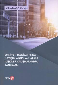 Emniyet Teşkilatı'nda İletişim Algısı ve Halkla İlişkiler Çalışmalarına Yansıması Dr. Atalay Bahar  - Kitap