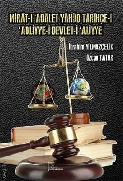 Mirat–ı 'Adalet Yahud Tarihçe–i 'Adliyye–i Devlet–i 'Aliyye İbrahim Yılmazçelik, Özcan Tatar