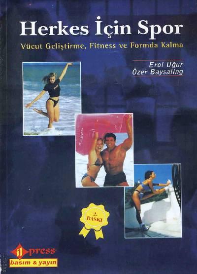 Herkes İçin Spor Vücut Geliştirme, Fitness ve Formda Kalma Erol Uğur, Özer Baysaling  - Kitap