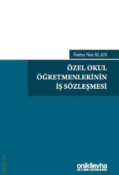 Özel Okul Öğretmenlerinin İş Sözleşmesi Fatma Nur Alan  - Kitap