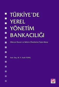 Türkiye'de Yerel Yönetim Bankacılığı Yrd. Doç. Dr. A. Kadir Topal  - Kitap