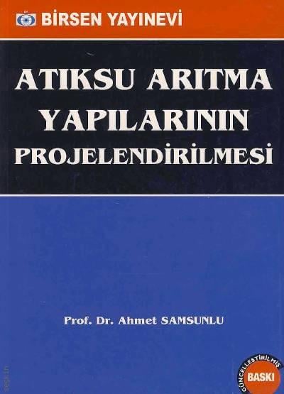 Atıksu Arıtma Yapılarının Projelendirilmesi Prof. Dr. Ahmet Samsunlu  - Kitap