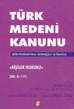 Türk Medeni Kanunu Kişiler Hukuku C:18 (MK. 8 – 117) Talih Uyar, Alper Uyar, Cüneyt Uyar  - Kitap