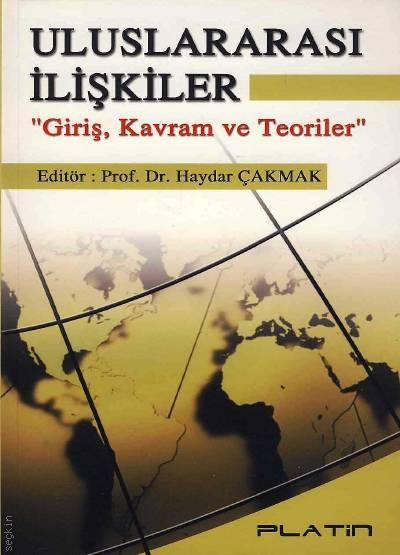 Uluslararası İlişkiler Giriş, Kavram ve Teoriler Prof. Dr. Haydar Çakmak  - Kitap