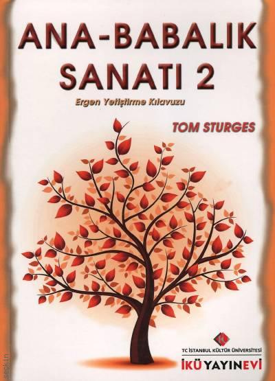 Ana – Babalık Sanatı – 2 Ergen Yetiştirme Kılavuzu Tom Sturges  - Kitap