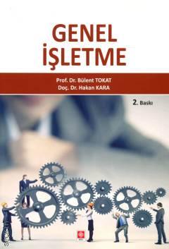 Genel İşletme Prof. Dr. Bülent Tokat, Doç. Dr. Hakan Kara  - Kitap
