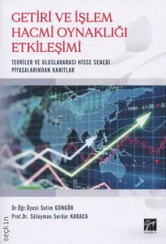 Getiri ve İşlem Hacmi Oynaklığı Etkileşimi Teoriler ve Uluslararası Hisse Senedi Piyasalarından Kanıtlar Prof. Dr. S. Serdar Karaca, Dr. Öğr. Üyesi Selim Güngör  - Kitap
