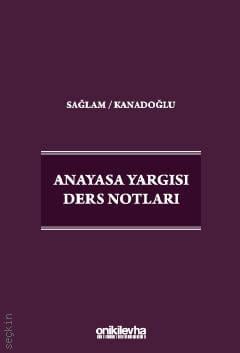 Anayasa Yargısı Ders Notları Prof. Dr. Fazıl Sağlam, Prof. Dr. Osman Korkut Kanadoğlu  - Kitap