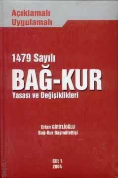 Açıklamalı Uygulamalı 1479 Sayılı Bağ–Kur Yasası ve Değişiklikleri Ertan Giritlioğlu  - Kitap