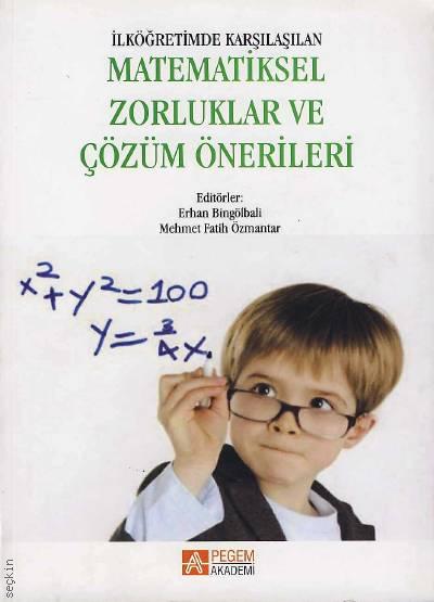 İlköğretimde Karşılaşılan Matematiksel Zorluklar ve Çözüm Önerileri Erhan Bingölbali, Mehmet Fatih Özmantar  - Kitap